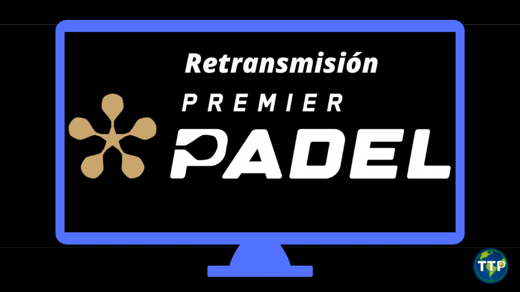 donde ver el Premier Padel