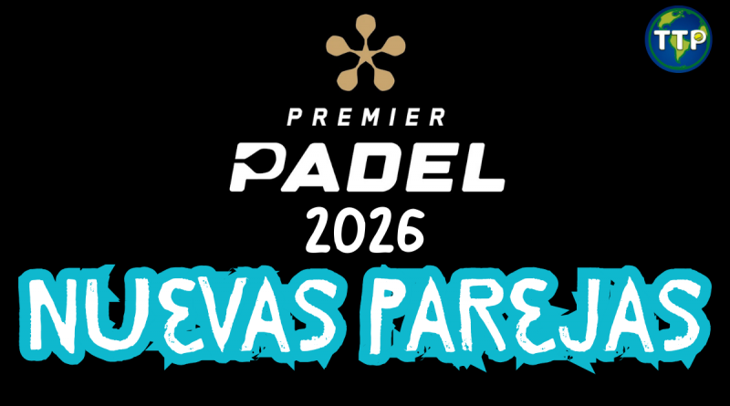 nuevas parejas premier padel 2026